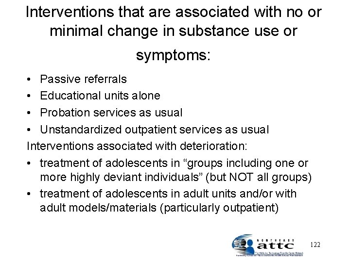 Interventions that are associated with no or minimal change in substance use or symptoms: