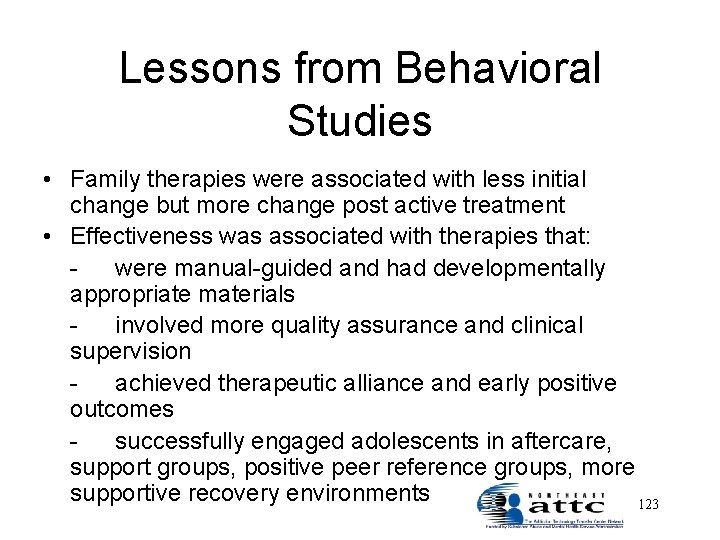 Lessons from Behavioral Studies • Family therapies were associated with less initial change but