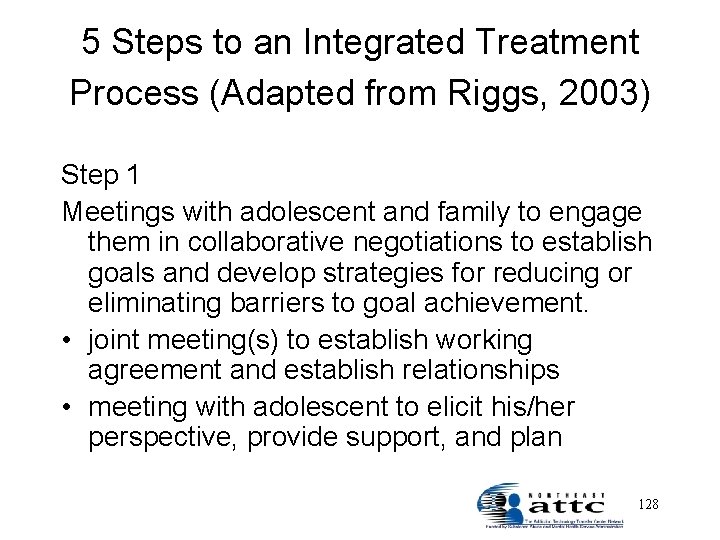 5 Steps to an Integrated Treatment Process (Adapted from Riggs, 2003) Step 1 Meetings