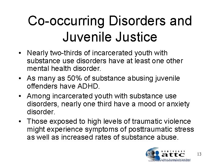 Co-occurring Disorders and Juvenile Justice • Nearly two-thirds of incarcerated youth with substance use