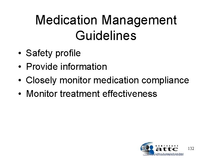 Medication Management Guidelines • • Safety profile Provide information Closely monitor medication compliance Monitor