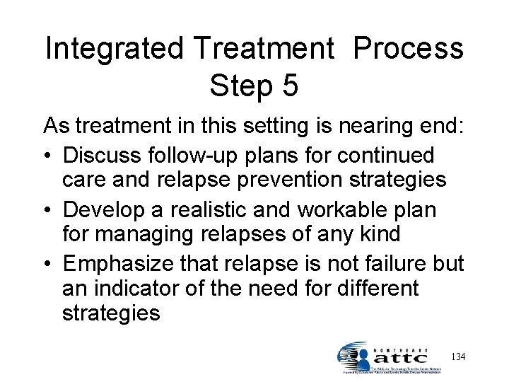 Integrated Treatment Process Step 5 As treatment in this setting is nearing end: •