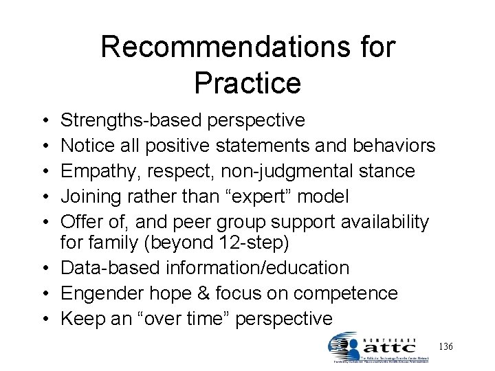 Recommendations for Practice • • • Strengths-based perspective Notice all positive statements and behaviors