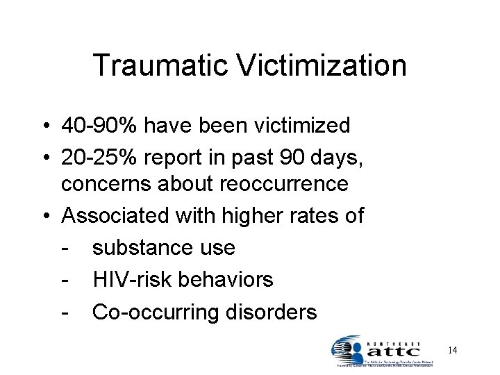 Traumatic Victimization • 40 -90% have been victimized • 20 -25% report in past