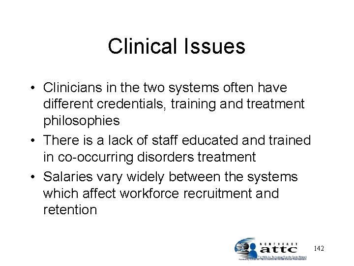 Clinical Issues • Clinicians in the two systems often have different credentials, training and