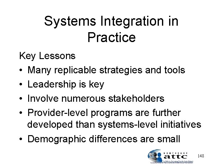 Systems Integration in Practice Key Lessons • Many replicable strategies and tools • Leadership