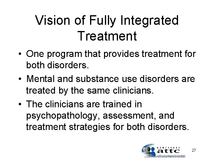 Vision of Fully Integrated Treatment • One program that provides treatment for both disorders.