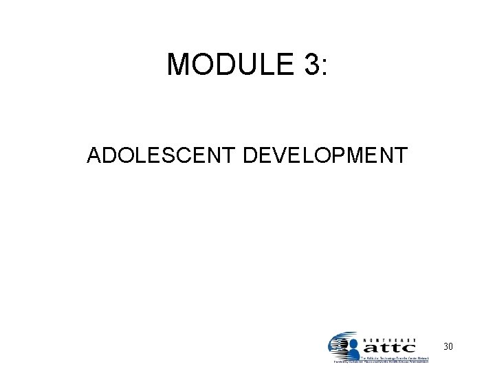 MODULE 3: ADOLESCENT DEVELOPMENT 30 