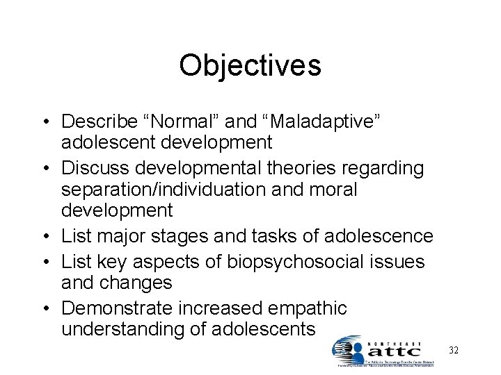 Objectives • Describe “Normal” and “Maladaptive” adolescent development • Discuss developmental theories regarding separation/individuation