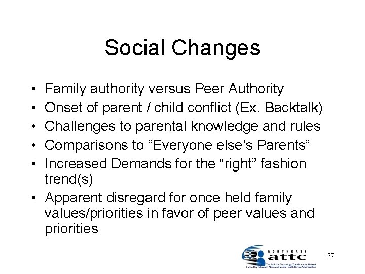 Social Changes • • • Family authority versus Peer Authority Onset of parent /