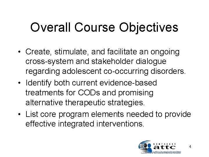 Overall Course Objectives • Create, stimulate, and facilitate an ongoing cross-system and stakeholder dialogue