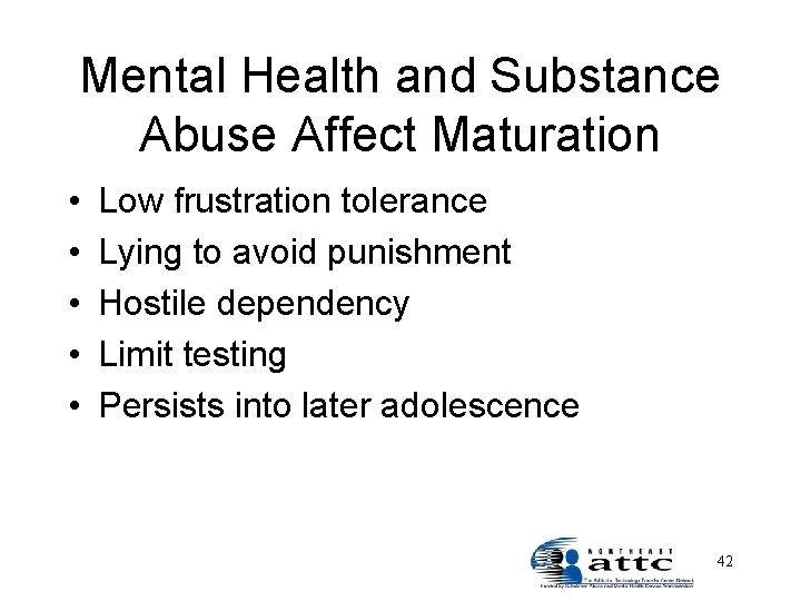 Mental Health and Substance Abuse Affect Maturation • • • Low frustration tolerance Lying