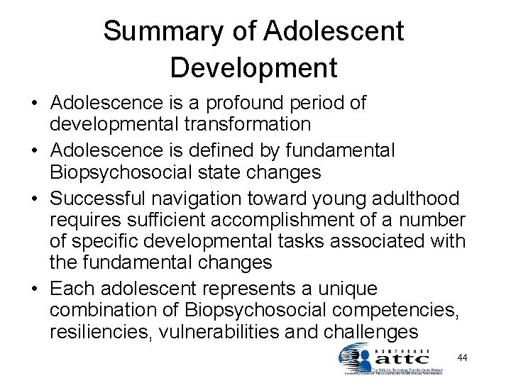 Summary of Adolescent Development • Adolescence is a profound period of developmental transformation •