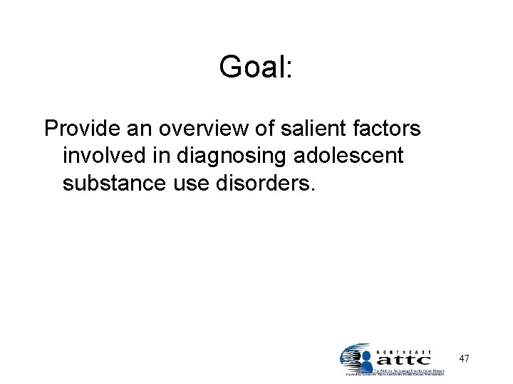 Goal: Provide an overview of salient factors involved in diagnosing adolescent substance use disorders.