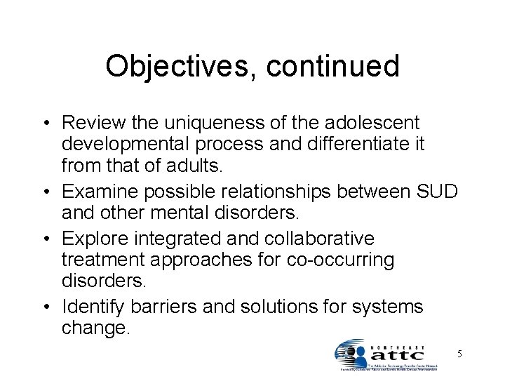 Objectives, continued • Review the uniqueness of the adolescent developmental process and differentiate it