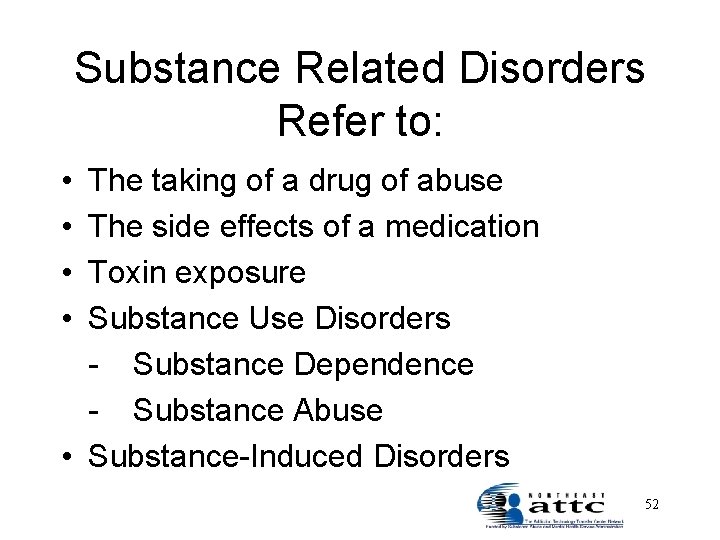 Substance Related Disorders Refer to: • • The taking of a drug of abuse