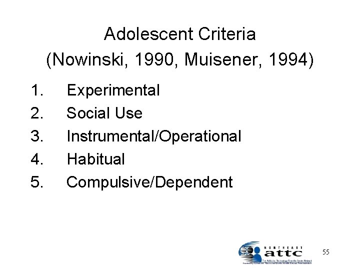 Adolescent Criteria (Nowinski, 1990, Muisener, 1994) 1. 2. 3. 4. 5. Experimental Social Use