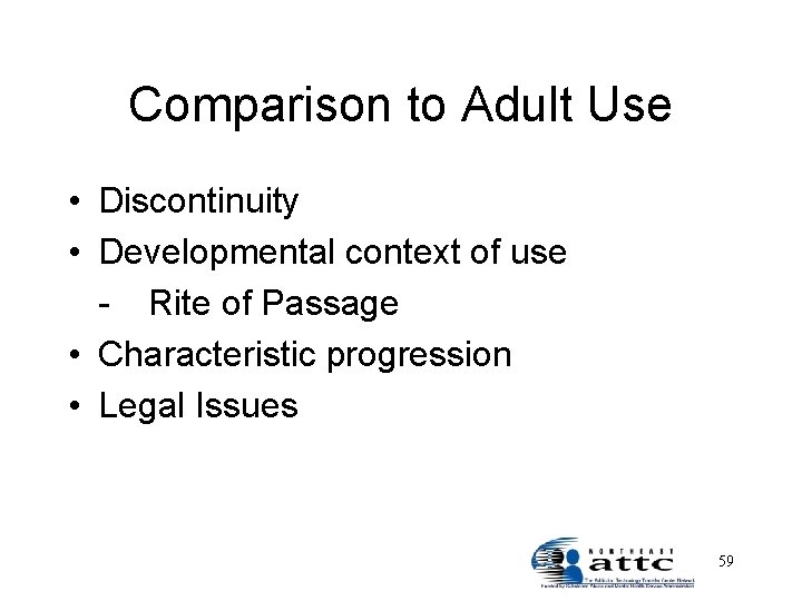 Comparison to Adult Use • Discontinuity • Developmental context of use - Rite of