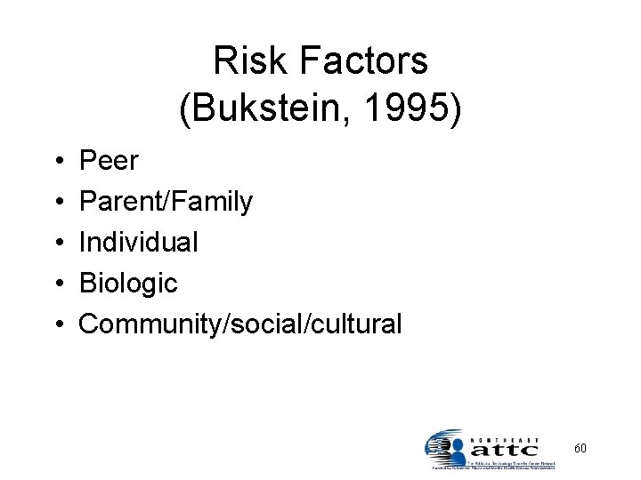 Risk Factors (Bukstein, 1995) • • • Peer Parent/Family Individual Biologic Community/social/cultural 60 