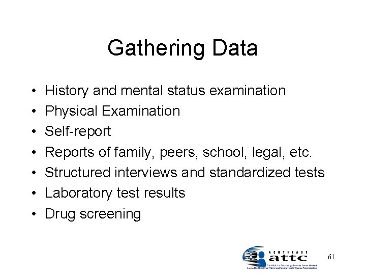 Gathering Data • • History and mental status examination Physical Examination Self-report Reports of