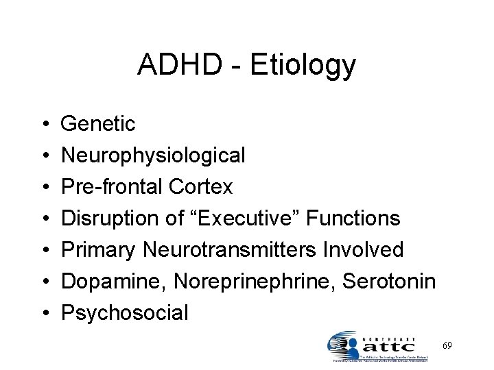 ADHD - Etiology • • Genetic Neurophysiological Pre-frontal Cortex Disruption of “Executive” Functions Primary