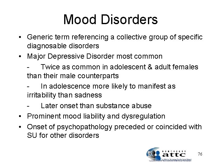 Mood Disorders • Generic term referencing a collective group of specific diagnosable disorders •