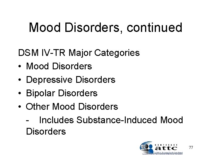 Mood Disorders, continued DSM IV-TR Major Categories • Mood Disorders • Depressive Disorders •