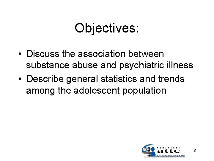 Objectives: • Discuss the association between substance abuse and psychiatric illness • Describe general
