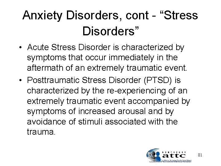 Anxiety Disorders, cont - “Stress Disorders” • Acute Stress Disorder is characterized by symptoms