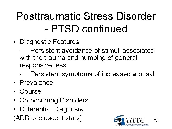 Posttraumatic Stress Disorder - PTSD continued • Diagnostic Features - Persistent avoidance of stimuli