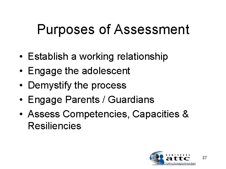 Purposes of Assessment • • • Establish a working relationship Engage the adolescent Demystify