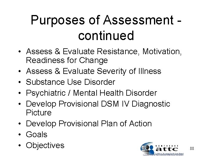 Purposes of Assessment continued • Assess & Evaluate Resistance, Motivation, Readiness for Change •
