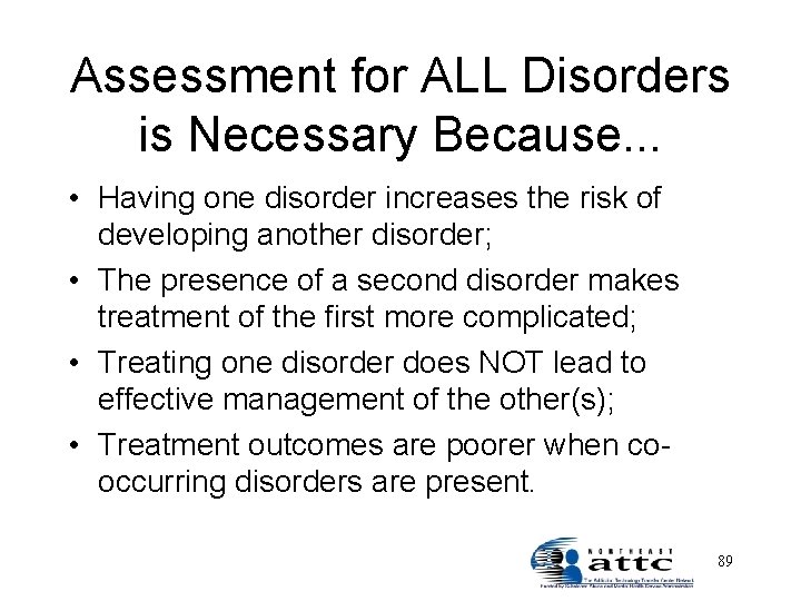 Assessment for ALL Disorders is Necessary Because. . . • Having one disorder increases