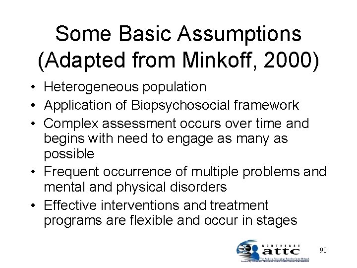 Some Basic Assumptions (Adapted from Minkoff, 2000) • Heterogeneous population • Application of Biopsychosocial