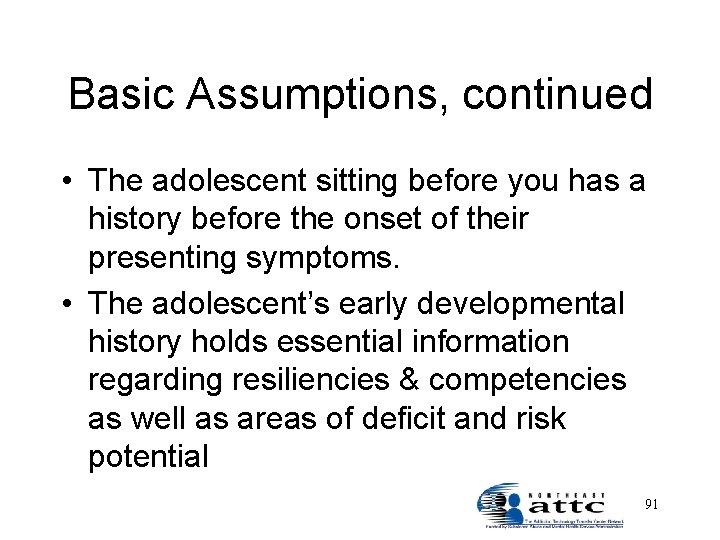 Basic Assumptions, continued • The adolescent sitting before you has a history before the