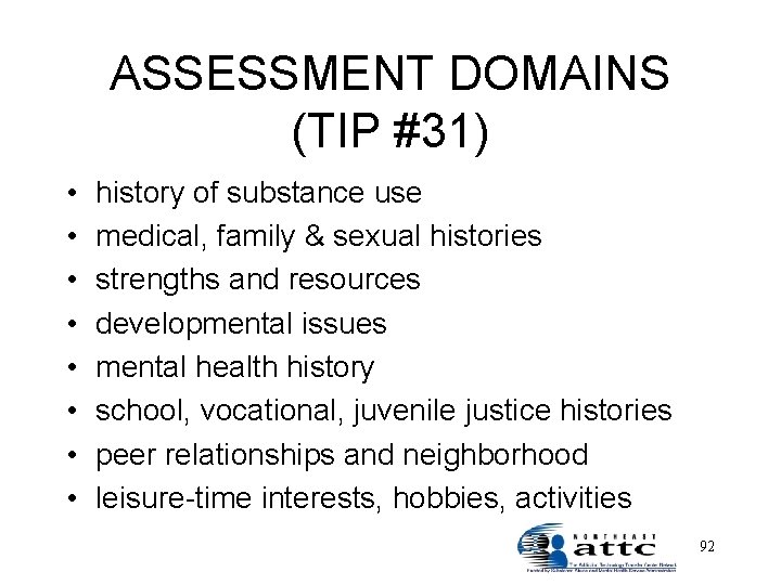 ASSESSMENT DOMAINS (TIP #31) • • history of substance use medical, family & sexual