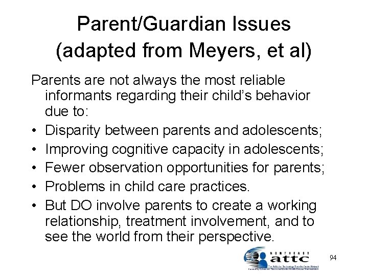 Parent/Guardian Issues (adapted from Meyers, et al) Parents are not always the most reliable