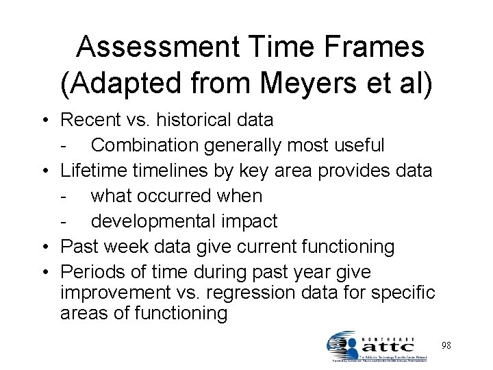 Assessment Time Frames (Adapted from Meyers et al) • Recent vs. historical data -