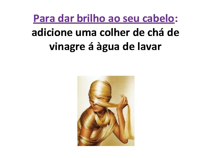 Para dar brilho ao seu cabelo: adicione uma colher de chá de vinagre á