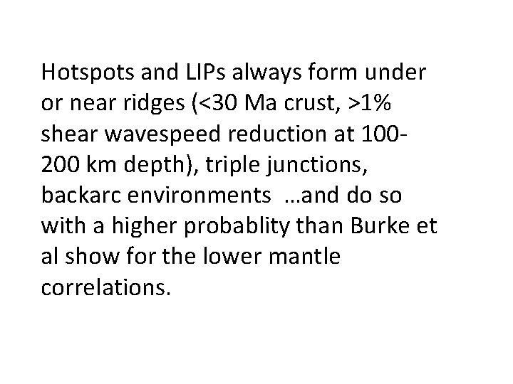 Hotspots and LIPs always form under or near ridges (<30 Ma crust, >1% shear
