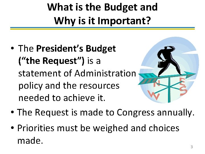 What is the Budget and Why is it Important? • The President’s Budget (“the