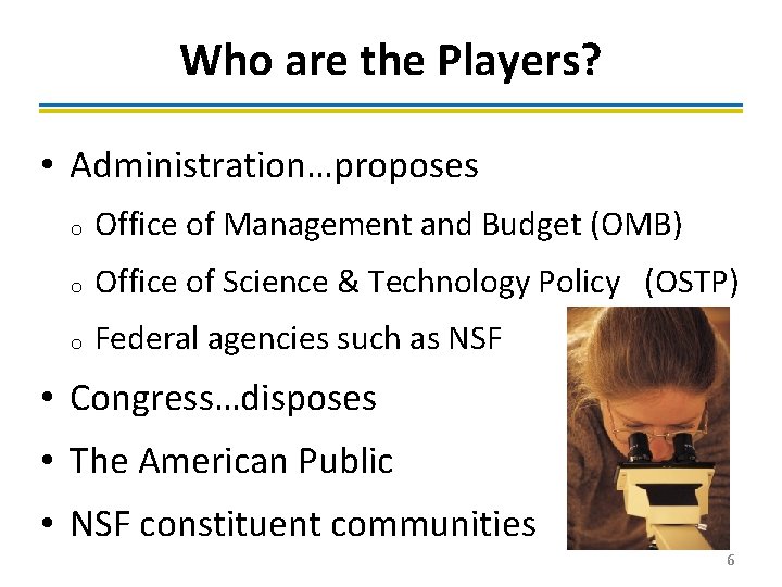 Who are the Players? • Administration…proposes o Office of Management and Budget (OMB) o