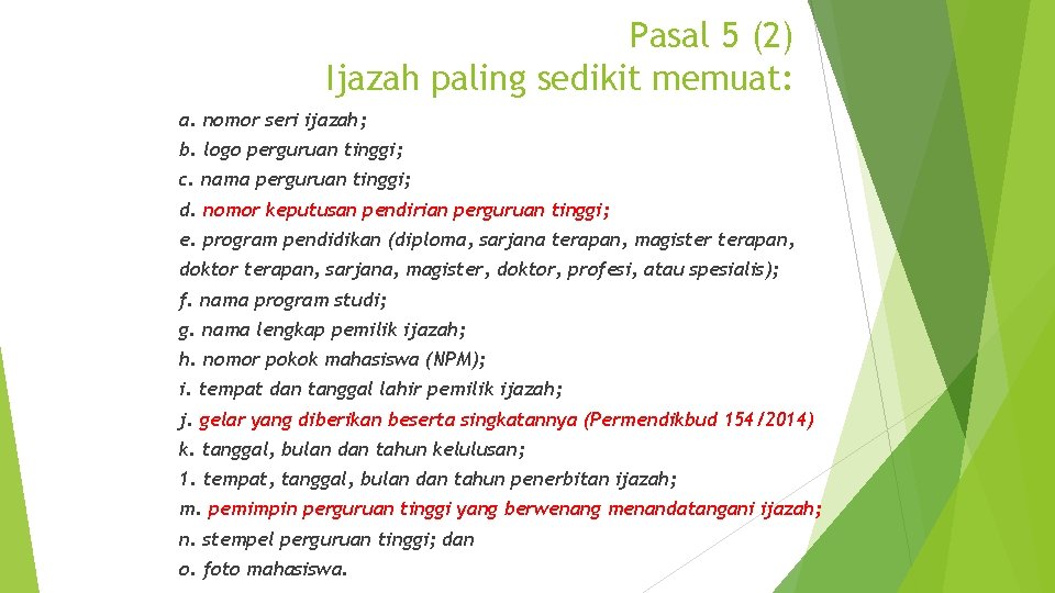 Pasal 5 (2) Ijazah paling sedikit memuat: a. nomor seri ijazah; b. logo perguruan