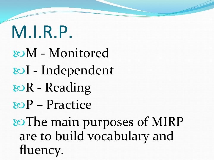 M. I. R. P. M - Monitored I - Independent R - Reading P