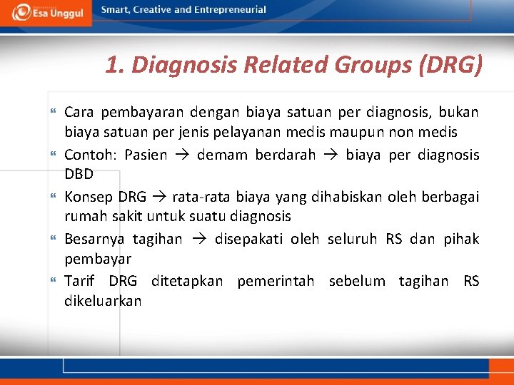 1. Diagnosis Related Groups (DRG) Cara pembayaran dengan biaya satuan per diagnosis, bukan biaya 1. Diagnosis Related Groups (DRG) Cara pembayaran dengan biaya satuan per diagnosis, bukan biaya