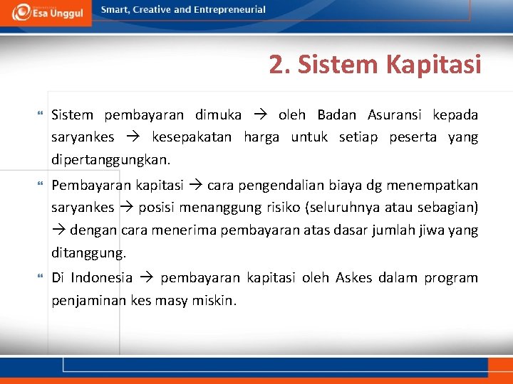 2. Sistem Kapitasi Sistem pembayaran dimuka oleh Badan Asuransi kepada saryankes kesepakatan harga untuk 2. Sistem Kapitasi Sistem pembayaran dimuka oleh Badan Asuransi kepada saryankes kesepakatan harga untuk