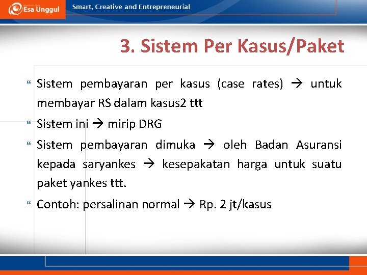 3. Sistem Per Kasus/Paket Sistem pembayaran per kasus (case rates) untuk membayar RS dalam 3. Sistem Per Kasus/Paket Sistem pembayaran per kasus (case rates) untuk membayar RS dalam