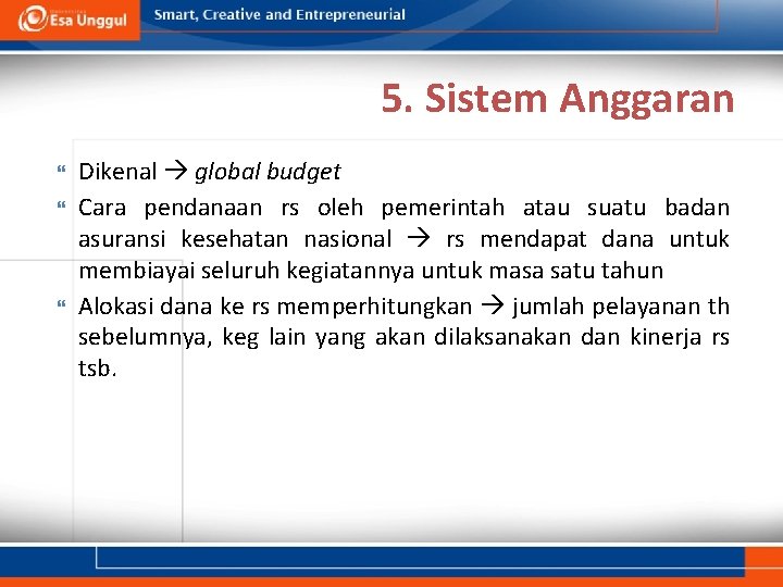 5. Sistem Anggaran Dikenal global budget Cara pendanaan rs oleh pemerintah atau suatu badan 5. Sistem Anggaran Dikenal global budget Cara pendanaan rs oleh pemerintah atau suatu badan