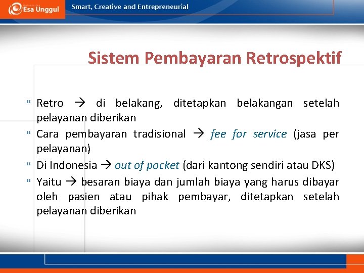 Sistem Pembayaran Retrospektif Retro di belakang, ditetapkan belakangan setelah pelayanan diberikan Cara pembayaran tradisional Sistem Pembayaran Retrospektif Retro di belakang, ditetapkan belakangan setelah pelayanan diberikan Cara pembayaran tradisional