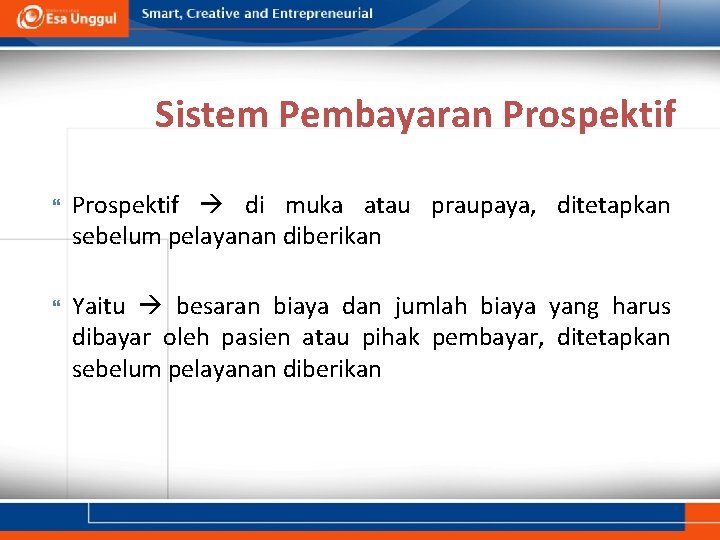 Sistem Pembayaran Prospektif di muka atau praupaya, ditetapkan sebelum pelayanan diberikan Yaitu besaran biaya Sistem Pembayaran Prospektif di muka atau praupaya, ditetapkan sebelum pelayanan diberikan Yaitu besaran biaya